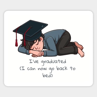 Funny graduation 2024 design, I've graduated (I can now go back to bed ( Magnet